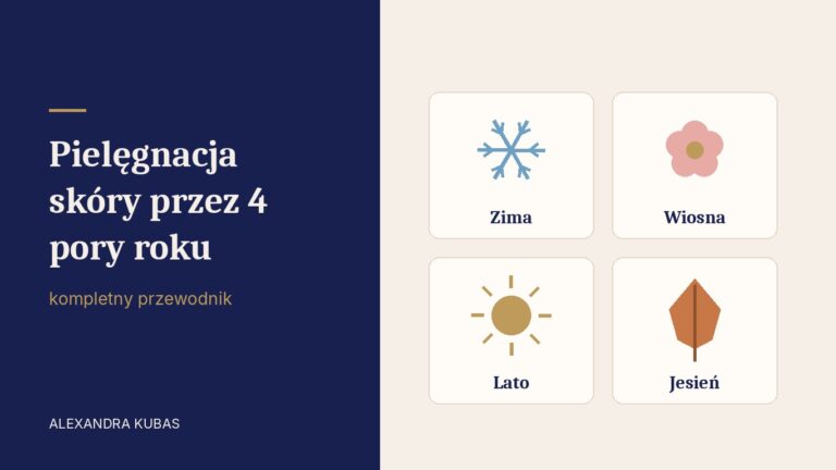 Pielęgnacja skóry przez 4 pory roku - zima, wiosna, lato, jesień